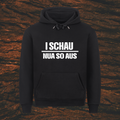 I SCHAU NUA SO AUS - Premium Kapuzenpullover